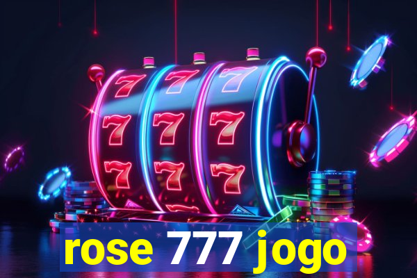 rose 777 jogo